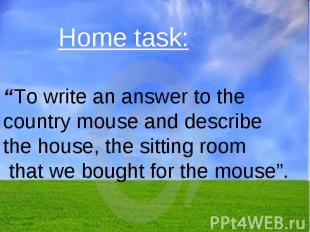 Home task: “To write an answer to the country mouse and describe the house, the