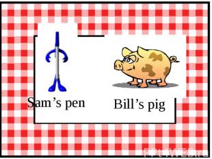 Sam’s pen Bill’s pig