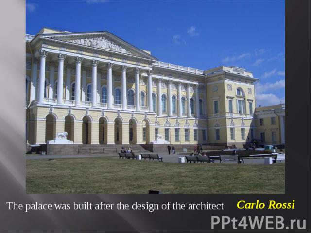 The palace was built after the design of the architect