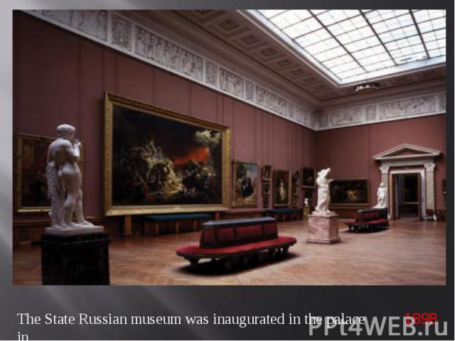 The State Russian museum was inaugurated in the palace in