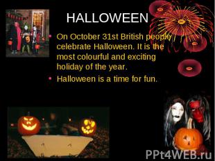 HALLOWEEN On October 31st British people celebrate Halloween. It is the most col