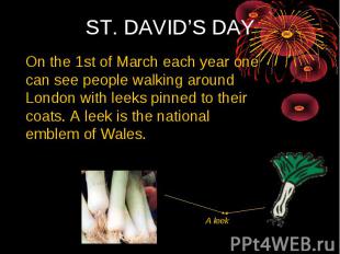ST. DAVID’S DAY On the 1st of March each year one can see people walking around