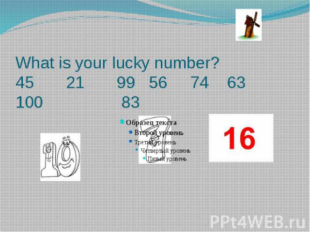 What is your lucky number? 45 21 99 56 74 63 100 83