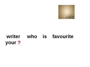 writer who is favourite your ?
