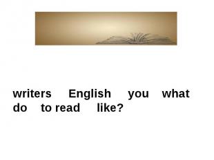 writers English you what do to read like?