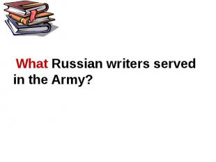 What Russian writers served in the Army?