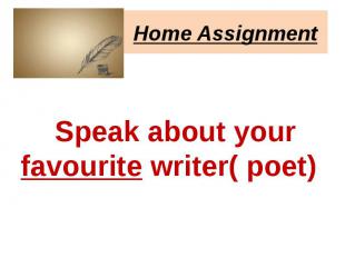 Home Assignment Speak about your favourite writer( poet)