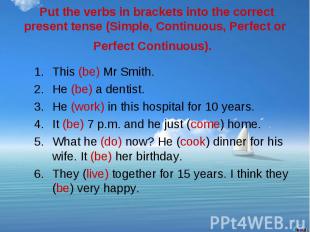 Put the verbs in brackets into the correct present tense (Simple, Continuous, Pe