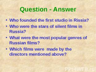 Question - Answer Who founded the first studio in Rissia?Who were the stars of s