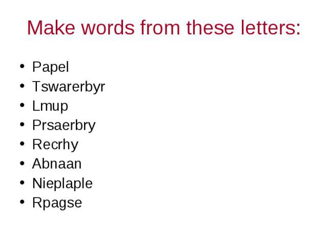 Make words from these letters: PapelTswarerbyr Lmup Prsaerbry Recrhy Abnaan Nieplaple Rpagse