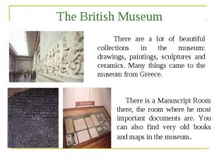 The British Museum There are a lot of beautiful collections in the museum: drawi