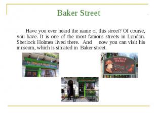 Baker Street Have you ever heard the name of this street? Of course, you have. I