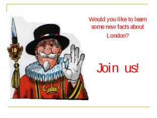 Would you like to learn some new facts about London? Join us!