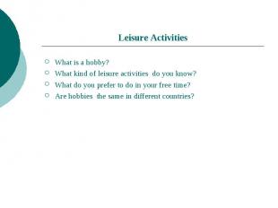 Leisure Activities What is a hobby?What kind of leisure activities do you know?W