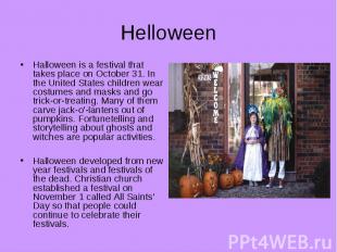 Helloween Halloween is a festival that takes place on October 31. In the United