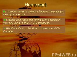 Homework I n groups design a project to improve the place you live in (Ex. 5, p.
