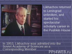 Likhachov returned to Leningrad unbroken, and started his spectacular scholarly