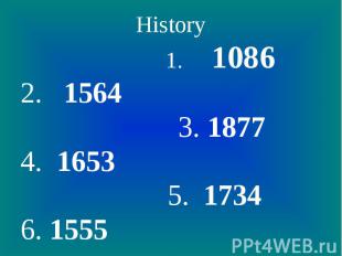 History 1. 10862. 1564 3. 18774. 1653 5. 17346. 1555