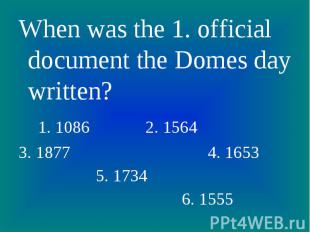 When was the 1. official document the Domes day written? When was the 1. officia