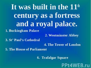 It was built in the 11th century as a fortress and a royal palace.1. Buckingham