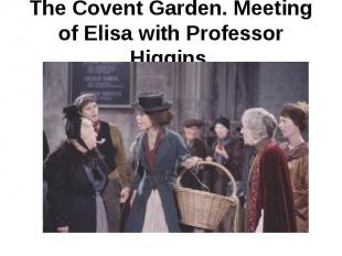The Covent Garden. Meeting of Elisa with Professor Higgins.