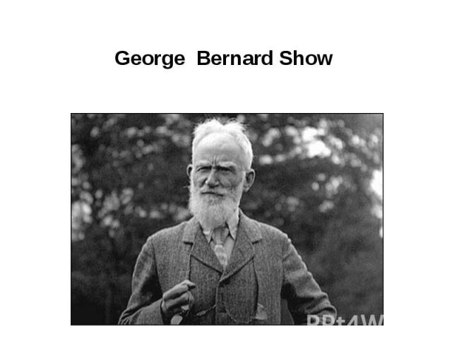 George Bernard Show