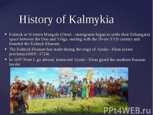 Kalmyk or Western Mongols (Oirat) - immigrants began to settle their Dzhungaria