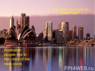 What parts of Australian do people live in? Australian people live in the cities