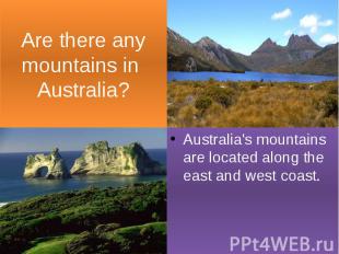 Are there any mountains in Australia? Australia's mountains are located along th