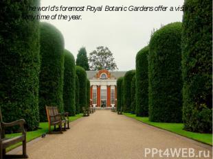 The world’s foremost Royal Botanic Gardens offer a visit at any time of the year