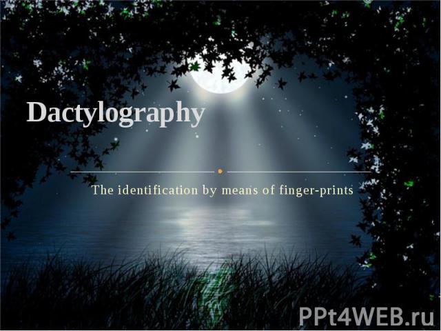 Dactylography The identification by means of finger-prints