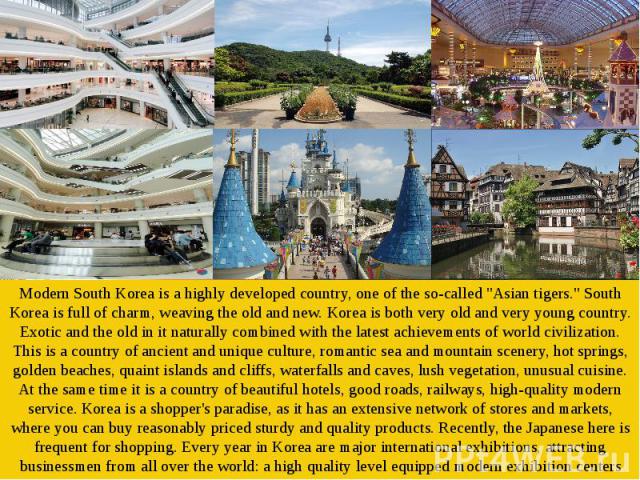 Modern South Korea is a highly developed country, one of the so-called 