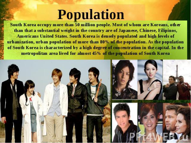 PopulationSouth Korea occupy more than 50 million people. Most of whom are Koreans, other than that a substantial weight in the country are of Japanese, Chinese, Filipinos, Americans United States. South Korea is densely populated and high levels of…