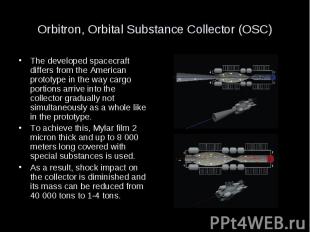 Orbitron, Orbital Substance Collector (OSC) The developed spacecraft differs fro