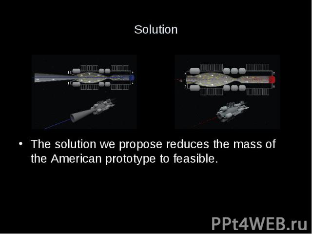 Solution The solution we propose reduces the mass of the American prototype to feasible.