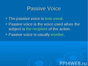 The passive voice is less usual. The passive voice is less usual. Passive voice