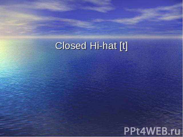 Closed Hi-hat [t] Closed Hi-hat [t]