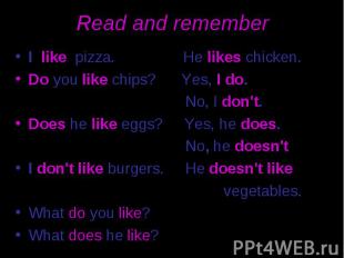 Read and remember I like pizza. He likes chicken. Do you like chips? Yes, I do.