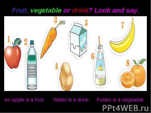 Fruit, vegetable or drink? Look and say.