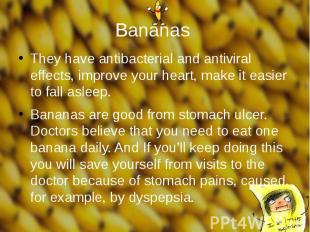 Bananas They have antibacterial and antiviral effects, improve your heart, make