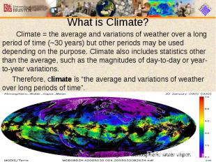 What is Climate? Climate = the average and variations of weather over a long per