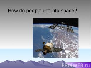 How do people get into space?