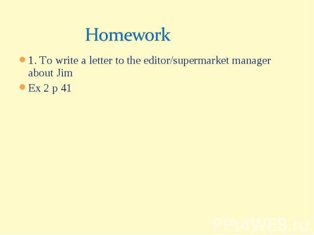 Homework1. To write a letter to the editor/supermarket manager about JimEx 2 p 41