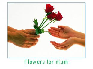 Flowers for mum