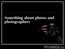 Something about photos and photographers