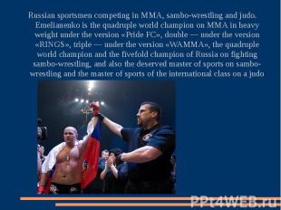Russian sportsmen competing in MMA, sambo-wrestling and judo. Emelianenko is the