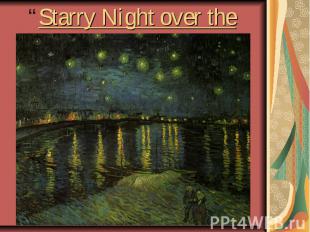 “Starry Night over the Rhone.”