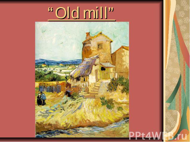 “Old mill”