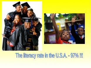 The literacy rate in the U.S.A. - 97% !!!