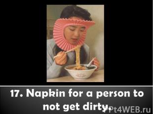 17. Napkin for a person to not get dirty.
